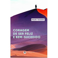 A CORAGEM DE SER FELIZ E BEM-SUCEDIDO