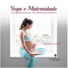 YOGA E MATERNIDADE - UMA INSPIRAÇÃO PARA MÃES, UMA REFERÊNCIA PARA PROFESSORES