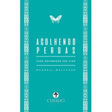 ACOLHENDO PERDAS - PARA RECOMEÇAR SUA VIDA