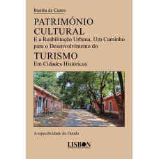 PATRIMÓNIO CULTURAL E A REABILITAÇÃO URBANA - UM CAMINHO PARA O DESENVOLVIMENTO DO TURISMO NAS CIDADES HISTÓRICAS