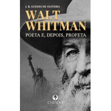 WALT WHITMAN - POETA E, DEPOIS, PROFETA