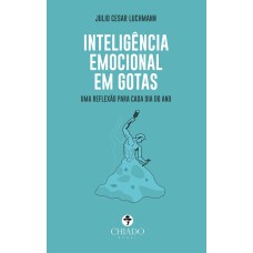 INTELIGÊNCIA EMOCIONAL EM GOTAS - UMA REFLEXÃO PARA CADA DIA DO ANO