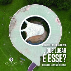 QUE LUGAR É ESSE? (EDIÇÃO CAPA DURA) - DESCUBRA A CAPITAL DO BRASIL