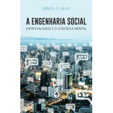 A ENGENHARIA SOCIAL - ESPIRITUALIDADE E O CONTROLE MENTAL