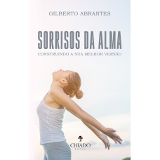 SORRISOS DA ALMA - CONSTRUINDO A SUA MELHOR VERSÃO