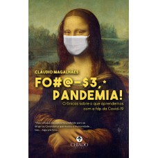 FODA-SE, PANDEMIA! - CRÔNICAS SOBRE O QUE APRENDEMOS COM O FDP DO COVID-19