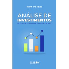 ANÁLISE DE INVESTIMENTOS - PROJETOS INDUSTRIAIS E ENGENHARIA ECONÔMICA