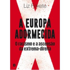 A EUROPA ADORMECIDA - O RACISMO E A ASCENSÃO DA EXTREMA-DIREITA