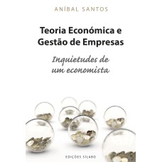 TEORIA ECONÓMICA E GESTÃO DE EMPRESAS: INQUIETUDES DE UM ECONOMISTA