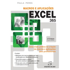 EXCEL - MACROS E APLICAÇÕES. UMA VISÃO PRÁTICA NA CRIAÇÃO DE MACROS E APLICAÇÕES PARA PROFISSIONAIS