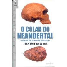 COLAR DO NEANDERTAL, O - EM BUSCA DOS PRIMEIROS...