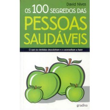 100 SEGREDOS DAS PESSOAS SAUDAVEIS, OS - O QUE OS...