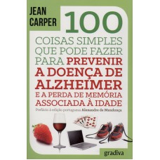 100 COISAS SIMPLES QUE PODE FAZER PARA PREVENIR A DOENCA DE ALZHEIMER E A P