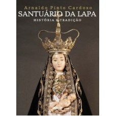 SANTUARIO DA LAPA - HISTORIA E TRADICAO