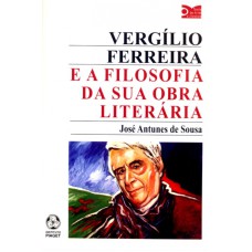 VERGILIO FERREIRA E A FILOSOFIA DA SUA OBRA LITERARIA