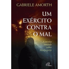 UM EXÉRCITO CONTRA O MAL - A MINHA VERDADE SOBRE MEDJUGORJE