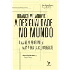 A DESIGUALDADE NO MUNDO - UMA NOVA ABORDAGEM PARA A ERA DA GLOBALIZAÇÃO