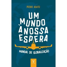 UM MUNDO À NOSSA ESPERA - MANUAL DE GLOBALIZAÇÃO DE EMPRESAS