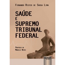 SAÚDE E SUPREMO TRIBUNAL FEDERAL - PREFÁCIO DE MARCELO NEVES