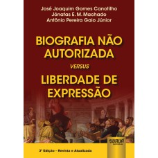 BIOGRAFIA NÃO AUTORIZADA VERSUS LIBERDADE DE EXPRESSÃO