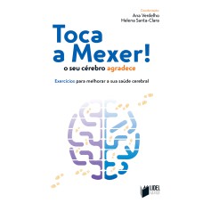 TOCA A MEXER! O SEU CÉREBRO AGRADECE: EXERCÍCIOS PARA MELHORAR A SUA SAÚDE CEREBRAL