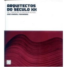 ARQUITECTOS DO SECULO XX - DA TRADICAO A MODERNIDADE