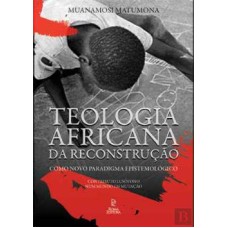 TEOLOGIA AFRICANA DA RECONSTRUÇÃO - COMO NOVO PARADIGMA EPISTEMOLÓGICO