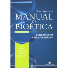 MANUAL DE BIOETICA - FUNDAMENTOS E ETICA BIOMEDICA