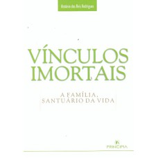 VINCULOS IMORTAIS - A FAMILIA SANTUARIO DA VIDA