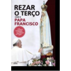 REZAR O TERÇO COM O PAPA FRANCISCO