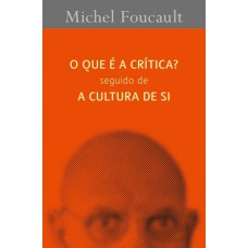 QUE É A CRITICA, O - SEGUIDO DE A CULTURA DE SI