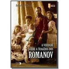 VERDADE SOBRE A TRAGÉDIA DOS ROMANOV, A