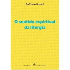 O SENTIDO ESPIRITUAL DA LITURGIA