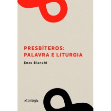 PRESBÍTEROS: PALAVRA E LITURGIA