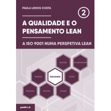 A QUALIDADE E O PENSAMENTO LEAN - A ISO 9001 NUMA PERSPETIVA LEAN