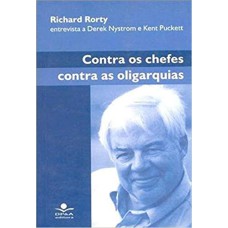 CONTRA OS CHEFES, CONTRA AS OLIGARQUIAS - RICHARD RORTY - 1