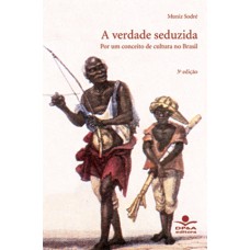 VERDADE SEDUZIDA, A - POR UM CONCEITO DE CULTURA NO BRASIL - 3