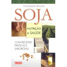 SOJA - NUTRICAO E SAUDE - COM RECEITAS PRATICAS E SABOROSAS - 1