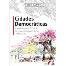 CIDADES DEMOCRÁTICAS: A EXPERIÊNCIA DO PCDOB E DA ESQUERDA EM PREFEITURAS (1985-2018)